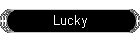 Lucky